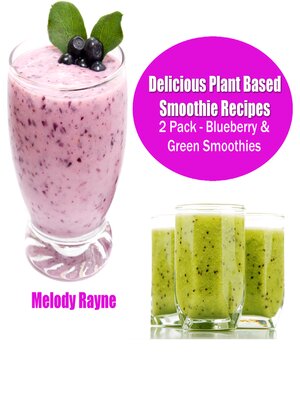 cover image of Delicious Plant Based Smoothie Recipes 2 Pack – Blueberry & Green Smoothies!